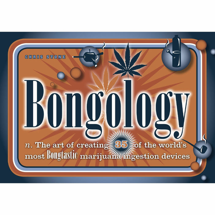 Books - Bongology : The Art of Creating 35 of the World's Most Bongtastic Marijuana Ingestion Devices